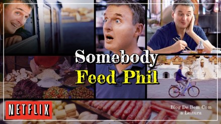 Somebody Feed Phil Segundo Prato - Documentários ou stand-ups.jpg