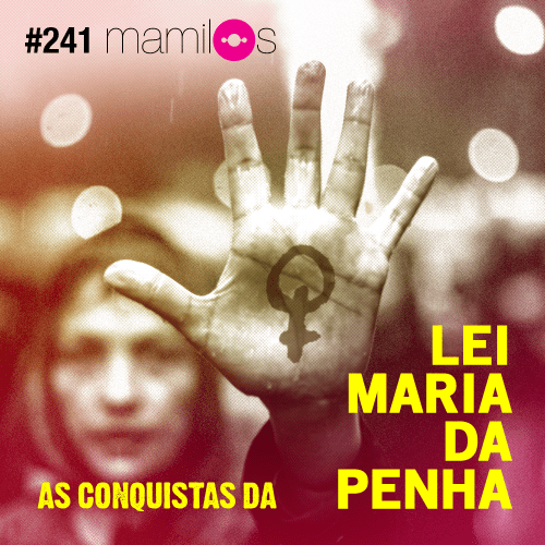 Dia nacional de luta contra a violência contra à mulher: Mamilos Podcast tem mais de sete horas de conteúdo aprofundado sobre o&nbsp;tema