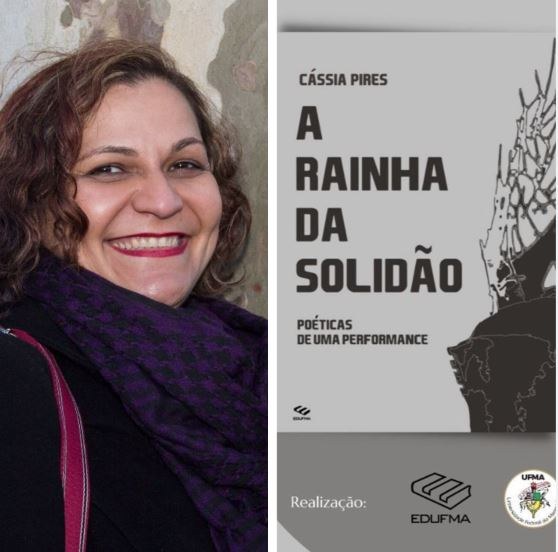 Professora Cássia Pires lança a obra “A Rainha da Solidão – Poéticas de uma Performance” nessa sexta-feira, dia 1º de&nbsp;abril